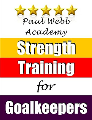 Strength Training for Goalkeepers -  NEW Paul Webb 2014
