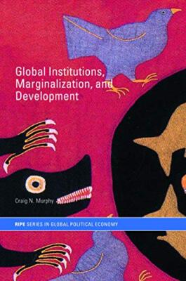 Global Institutions, Marginalization and Development by Craig N. Murphy ...