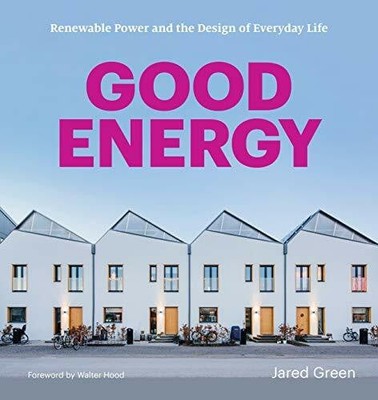 Good Energy: Renewable Power and the Design of Everyday Life Hood, Walter Buch