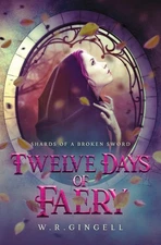 Twelve Days of Faery by W. R. Gingell (2019, Trade Paperback)
