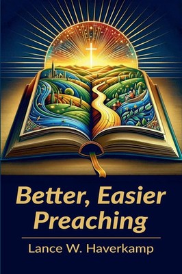 Better, Easier Preaching Lance W. Haverkamp Taschenbuch Englisch 2024