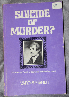 Suicide or Murder? The Strange Death of Governor Meriwether L. by Vardis Fisher