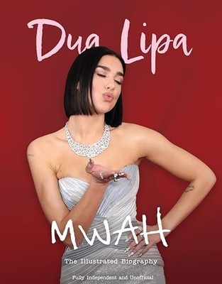 Mwah-Dua Lipa : the Illustrated Biography -  NEW Carolyn Mchugh 2025