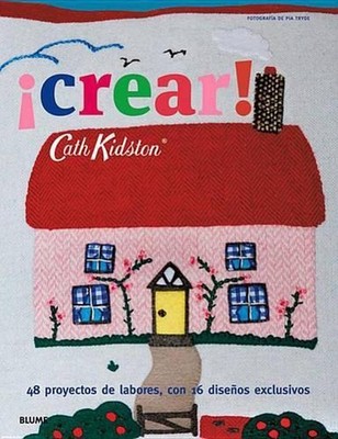 Crear!: 48 Proyectos de Labores, Con 16 Dise?os Exclusivos by Cath Kidston (Span
