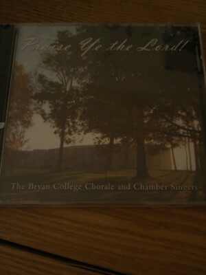 Praise Ye The Lord Bryan College Chorale and Chamber Singers cd