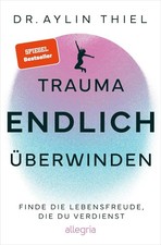 Trauma ENDLICH überwinden Aylin Thiel UNGELE...