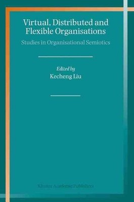 Virtual, Distributed and Flexible Organisations: Studies in Organisational Semio