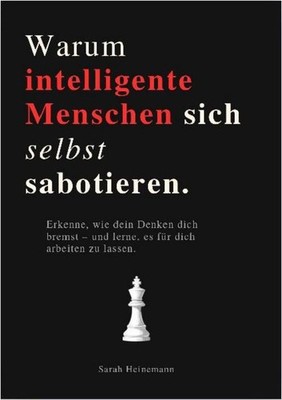 Sarah Heinemann WARUM INTELLIGENTE MENSCHEN SICH SELBST SABOTIEREN