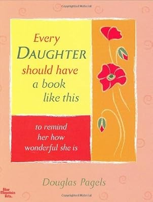 Every Daughter Should Have a Book Like This: To Remind Her How Wonderful She Is,