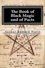 The Book of Black Magic and of Pacts by Arthur Edward Waite: New
