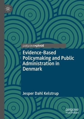 Evidence-Based Policymaking and Public Administration in Denmark by Jesper Dahl 