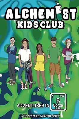 Alchemist Kids Club: Adventures in Boron -  NEW Cate Spencer;Sa 2023