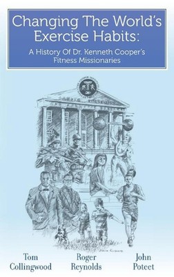Changing The World's Exercise Habits: A History Of Dr. Kenneth Cooper's Fitness 