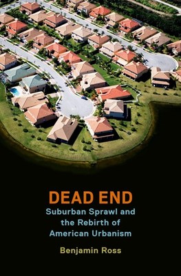 Dead End: Suburban Sprawl and the Rebirth of American Urbanism,R