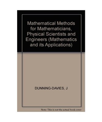 Mathematical Methods for Mathematicians, Physical Scientists and Engineers 