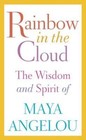 Rainbow in the Cloud: The Wisdom and Spirit of Maya Angelou by Maya Angelou (Hardback, 2014)