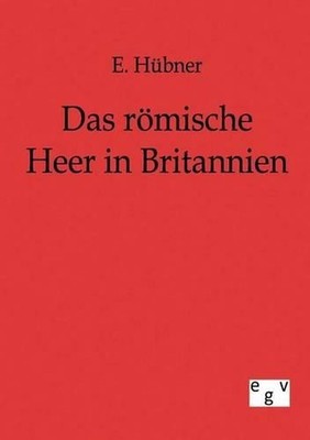 Das rmische Heer in Britannien by E. H?bner (German) Paperback Book