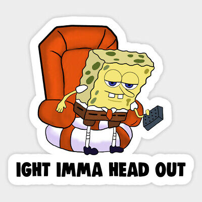  Spongebob  Squarepants Imma Head Out Quote Meme  Vinyl Decal 