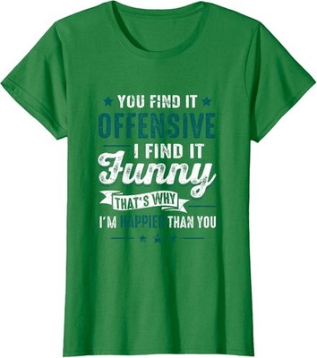 You Find It Offensive I Find It Funny I'm Happier Ladies' Crewneck T-Shirt