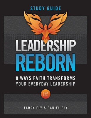 Leadership Reborn Study Guide: 8 Ways Faith Transforms Your ...