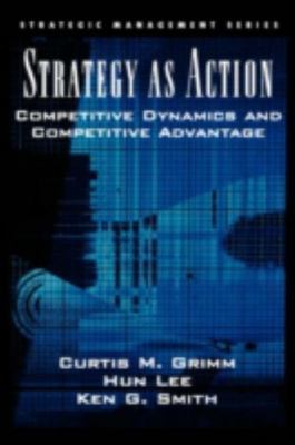 Strategy as Action: Competitive Dynamics and Competitive Advantage