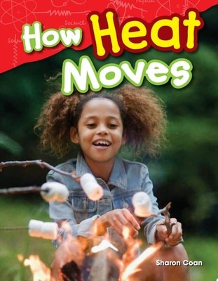 Teacher Created Materials - Science Readers: Content and Literacy: How Heat Move