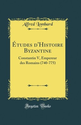 Études d'Histoire Byzantine: Constantin V, Empereur des Romains (740-775)