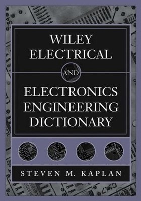 Wiley Electrical and Electronics Engineering Dictionary Kaplan, Steven M. pa...