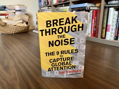 Break Through the Noise: The 9 Rules to Capture Global Attention by Tim Staples