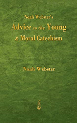 Noah Websters Rat an den jungen und moralischen Katechismus - NEU Noah Webster 2013