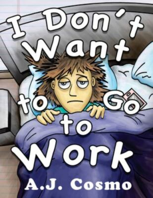 I Don't Want to Go to Work, Paperback by Cosmo, A. J., Brand New, Free shippi...