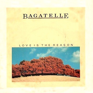 Bagatelle  - Love Is The Reason (7'', Single)