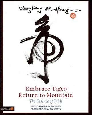 Embrace Tiger, Return to Mountain: The Essence of Tai Ji. Huang 9781848190528*#