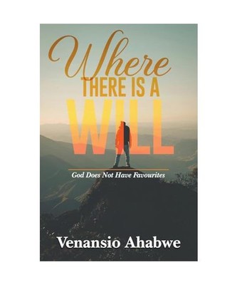 Where There Is a Will: God Does Not Have Favourites, Ahabwe, Venansio