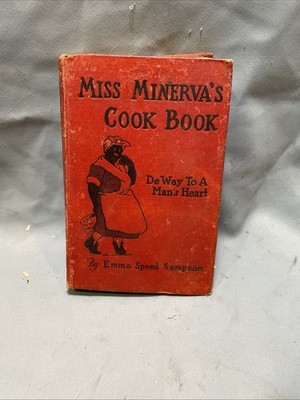 Miss Minerva's Cook Book. De Way to a Men's Heart by Emma S. Sampson