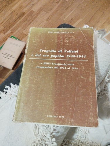 TRAGEDIA DI VELLETRI E DEL SUO POPOLO: 1943- 1944 DI ITALO MARIO LARACCA