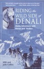 Riding the Wild Side of Denali : Alaska Adventures with Horses and Huskies by Miki Collins and Julie Collins (1998, Paperback)