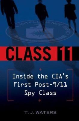 Class 11: Inside the CIA's First Post-9/11 Spy Class Waters, T. J. hardcover Us