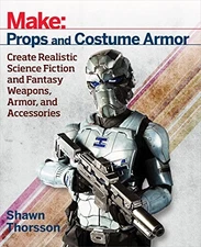 Make: Props and Costume Armor: Create Realistic Science Fiction 