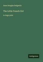 The Little French Girl Anne Douglas Sedgwick