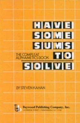 Have Some Sums to Solve : The Compleat Alphametics Book, Paperback by Kahan, ...