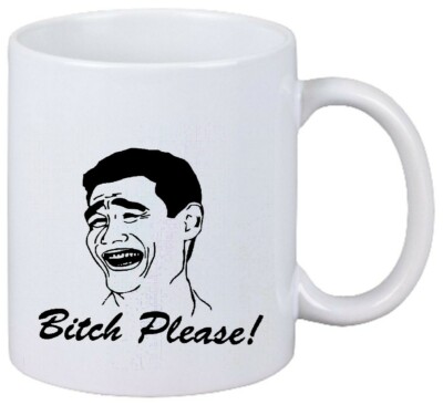 Kaffeetasse Motiv Nr. 2869 Bitch Please Meme Rage Internet Trollface Fun Keramik