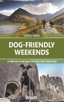 Dog-Friendly Weekends | 50 breaks in Britain for you and your dog | Lottie Gross