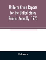 Unknown | Uniform Crime Reports For The United States Printed Annually- 1975