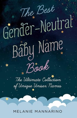 The Best Gender-Neutral Baby Name Book: The Ultimate Collection of Unique Un...