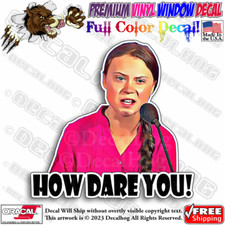 How Dare You Greta Funny Full Color Car Truck Window Vinyl Decal Sticker. How Dare You Greta Funny Full Color Car Truck Window Vinyl Decal Sticker.