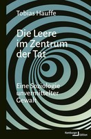 Die Leere Im Zentrum Der Tat | Eine Soziologie Unvermittelter Gewalt | Hauffe