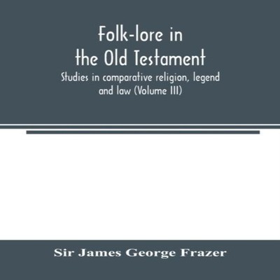 Folk-lore in the Old Testament studies in comparative religion le