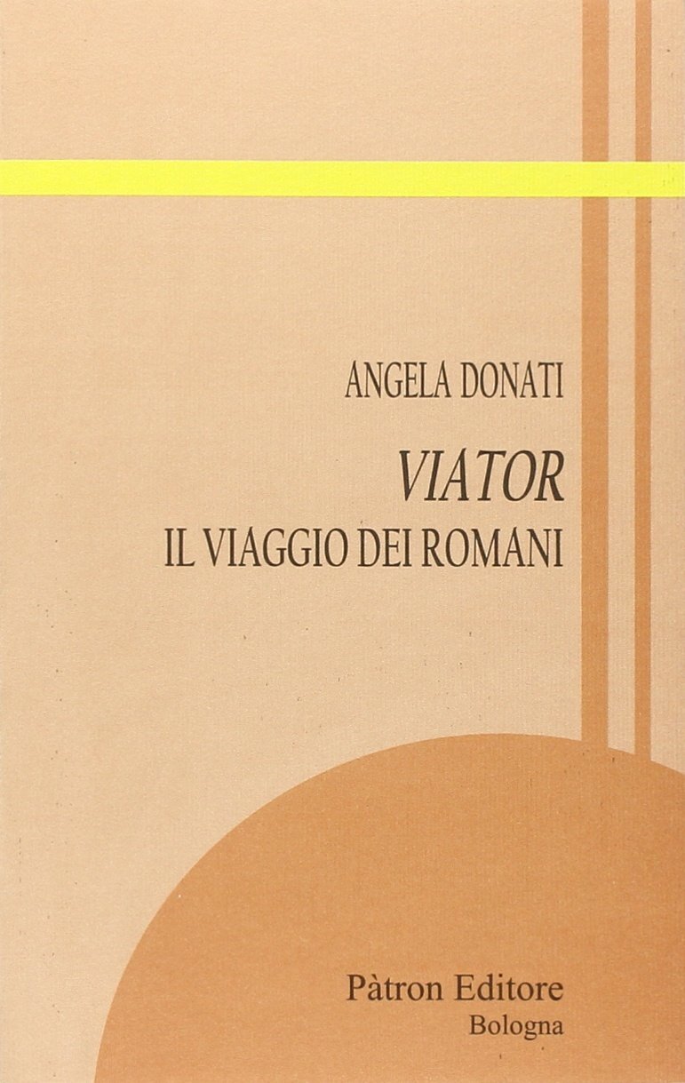 9788855532303 Viator. Il viaggio dei romani - Angela Donati