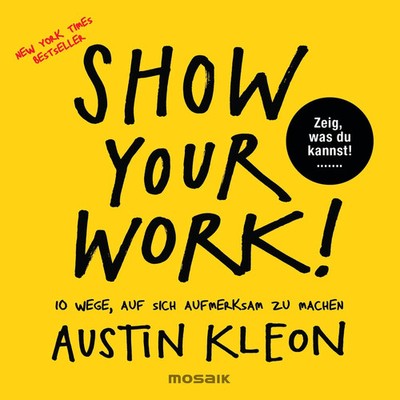 Show Your Work! | Austin Kleon | Buch | 224 S. | Deutsch | 2016 | Mosaik